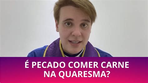 Pecado Comer Carne Na Quaresma Padre L Cio Cesquin Youtube