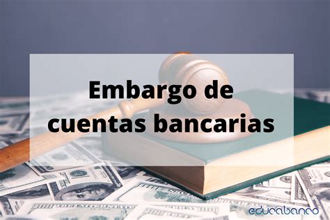 Embargo De Cuentas Bancarias Cu Nto Pueden Embargarte