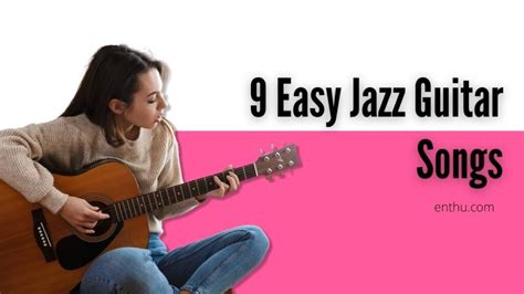 9 Easy Jazz Guitar Songs - EnthuZiastic