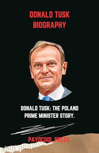 DONALD TUSK BIOGRAPHY : DONALD TUSK: THE POLAND PRIME MINISTER STORY ...