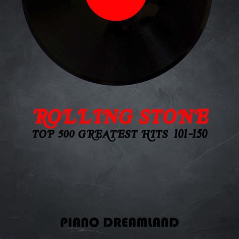 Rolling Stone Top 500 Greatest Hits 101-150 - Compilation by Piano ...