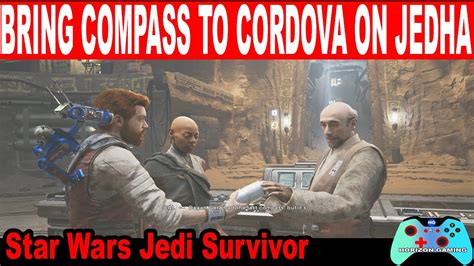 Star Wars Jedi Survivor How To Finish Bring Compass To Cordova On Jedha Mission Objective Guide