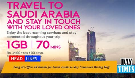 Zong G Offers Ir Bundle For Saudi Arabia To Stay Connected During Hajj