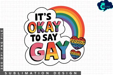 It S Okay To Say Gay Sublimation PNG Des Graphic By Cut File Creative Fabrica