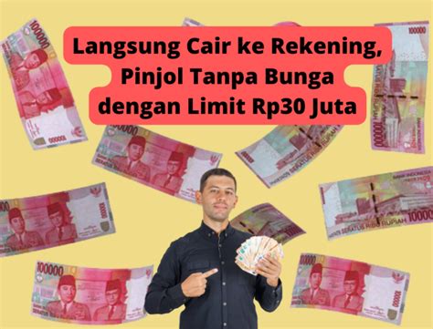 Langsung Cair Ke Rekening Pinjol Tanpa Bunga Limit Rp30 Juta