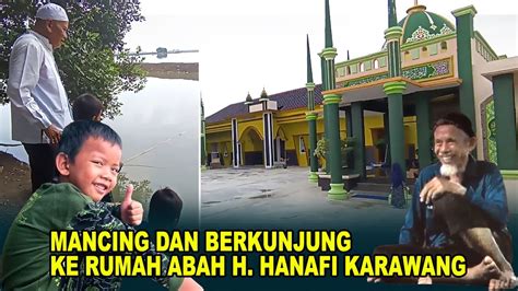 Berkunjung Ke Rumah Abah Hanafi Waliyullah Di Karawang Sekalian