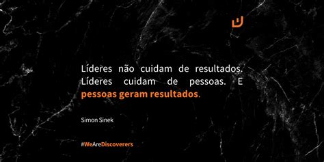 Frase Simon Sinek L Deres N O Cuidam De Resultados L Deres