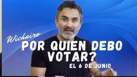 Por Quien Debo Votar El 6 De Junio Que Debo Saber Antes De Votar Por