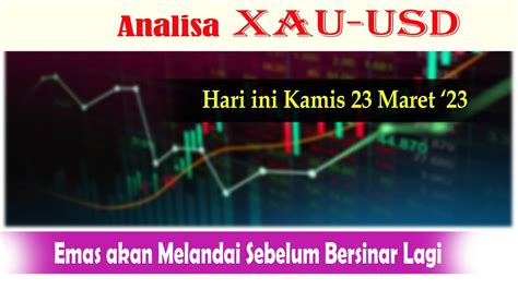 Analisa XAU USD Hari Ini Kamis 23 Maret 23 II Emas Akan Melandai Di