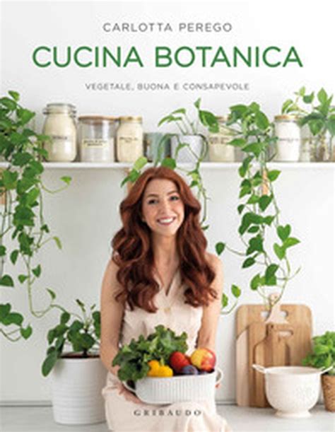 Cucina Botanica Vegetale Buona E Consapevole Versione Brossura