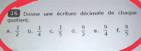 16 Donne une écriture décimale de chaque quotientAidez moi svp c est