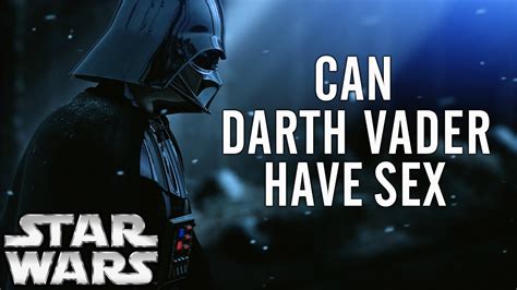 Can Darth Vader Have Sex Star Wars Theory YouTube