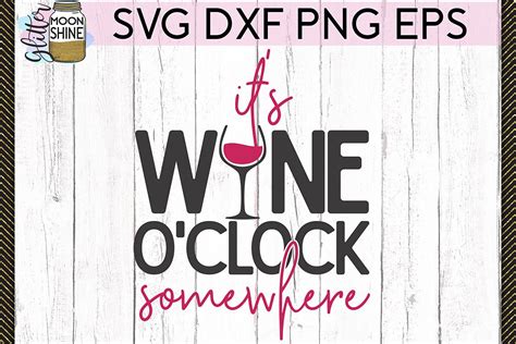 It S Wine O Clock Somewhere Svg Dxf Png Eps Cutting Files