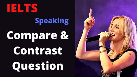 IELTS Speaking Part 3 How To Answer Compare Contrast Questions