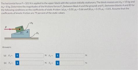 Solved The Horizontal Force P 101 N Is Applied To The Upper Chegg