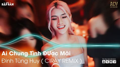 Bình Minh Ơi Dậy Chưa Remix Ai Chung Tình Được Mãi Remix Remix Hot