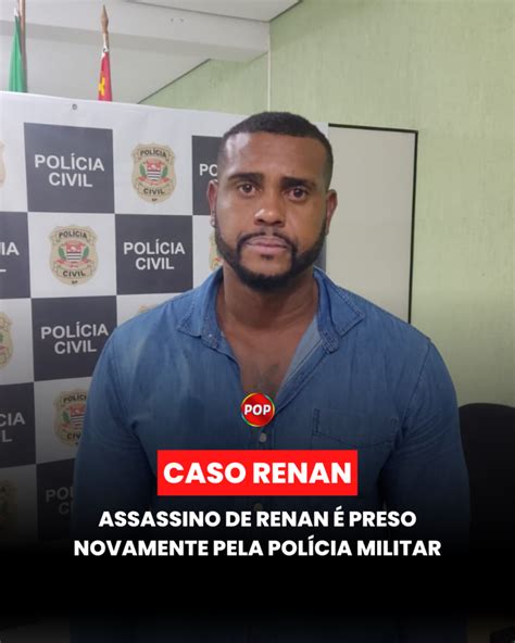 Assassino De Renan Preso Novamente Pela Pol Cia Militar Pop Tv