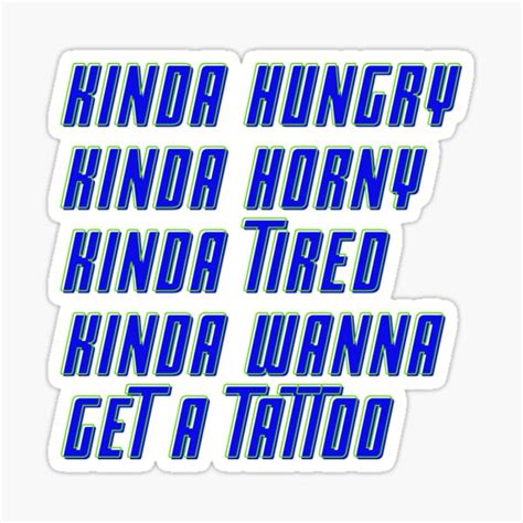 Kinda Hungry Horny Tired Wanna Get A Tattoo Sticker For Sale By