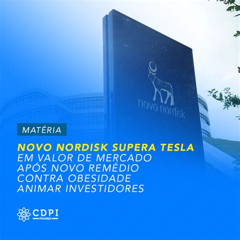 Novo Nordisk Supera Tesla Em Valor De Mercado Ap S Novo Rem Dio Contra