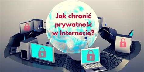 Jak Chroni Swoj Prywatno W Internecie B Internet