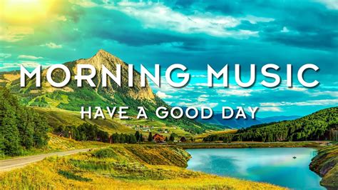 🌞good Morning Music🌞wake Up Happy And With Strong Positive Energy