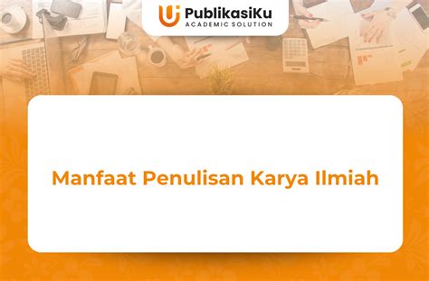 Ingin Tahu Apa Saja Manfaat Penulisan Karya Ilmiah