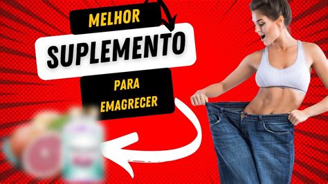 Suplemento Para Emagrecer Melhor Suplemento P Perder Peso E Queimar