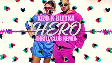 Kizo X Bletka Hero Thr Ll Club Remix Youtube