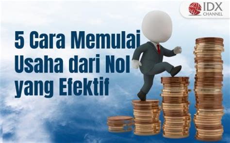 Cek 5 Cara Memulai Usaha Dari Nol Yang Efektif