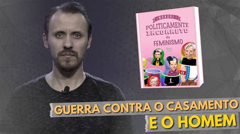 Manual Politicamente Incorreto Do Feminismo Parte Pastor Rodrigo