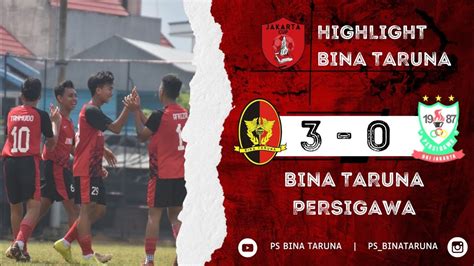 HIGHLIGHT BINA TARUNA 3 VS 0 PERSIGAWA JAKARTA CUP WEEK 3 YouTube