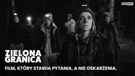 ZIELONA GRANICA Film który stawia pytania a nie oskarżenia Kino