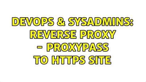 DevOps SysAdmins Reverse Proxy ProxyPass To HTTPS Site YouTube