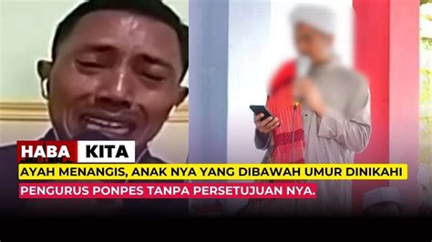 Ayah Menangis Anak Dibawah Umur Dinikahi Pengurus Ponpes Tanpa Izin