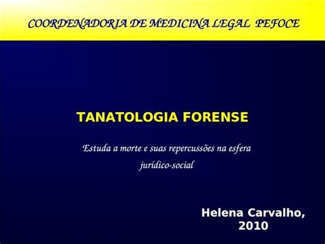 Ppt Tanatologia Forense Coordenadoria De Medicina Legal Pefoce Helena