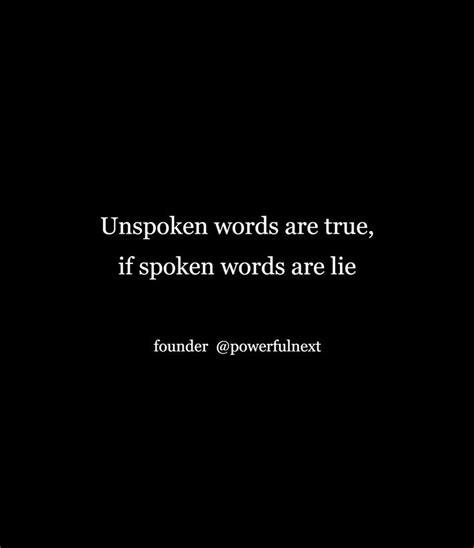 A Black And White Photo With The Words Unspoken Words Are True If