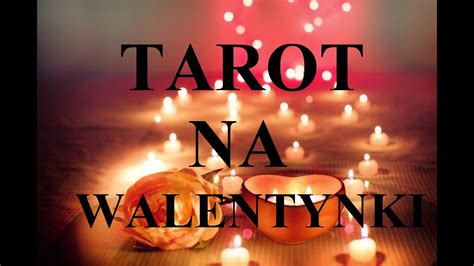 Tarot Na Walentynki Czy Mi O Zago Ci W Moim Yciu W Ci Gu