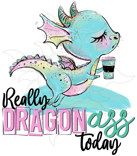 Really Dragon Ass Today Funny Cute Coffee Drinking Dragon Etsy