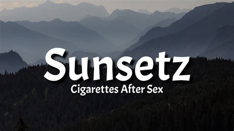 Cigarettes After Sex Sunsetz Lyrics Tiktok Song Youtube