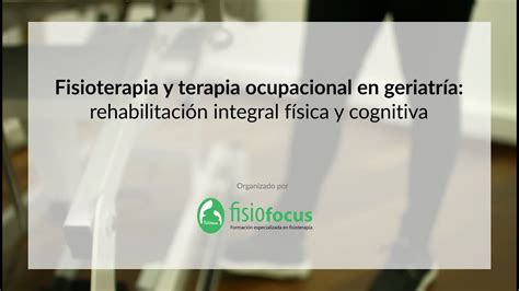 Fisioterapia y terapia ocupacional en geriatría rehabilitación