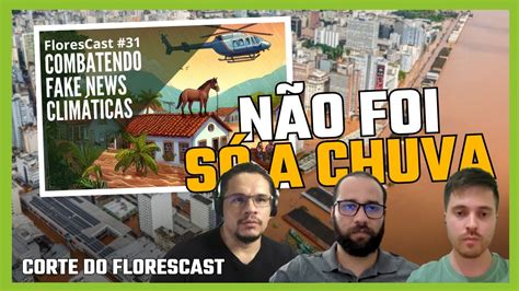 Fatores Que Causaram As Enchentes No Rs Corte Florescast Youtube