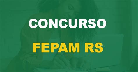 Concurso FEPAM Reaberto período de inscrições Nova Concursos