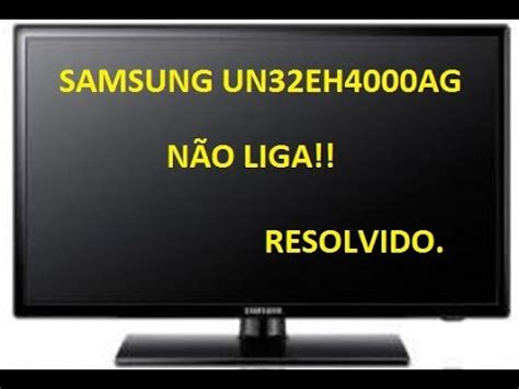 Tv Samsung Un Eh Ag N O Liga Resolvido Youtube