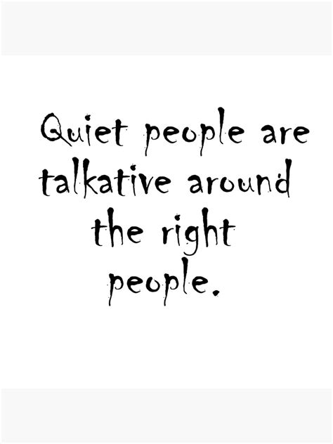 Quiet People Are Talkative Around The Right People Premium Matte