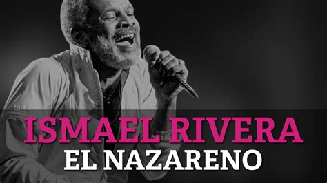 El Nazareno Ismael Rivera Song Lyrics Music Videos Concerts