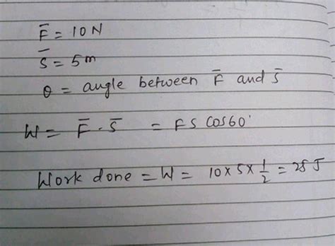 1 A Force Of 10N Displaces A Body By 5m The Angle Between Force And