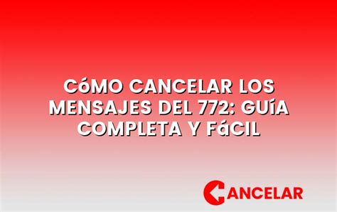 Cómo cancelar los mensajes del 772 guía completa y fácil