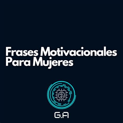 207 Frases Motivacionales Para Mujeres