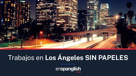 Trabajos Sin Papeles En Los Ngeles California En