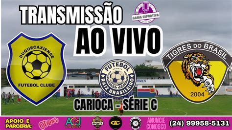 Ao Vivo Duquecaxiense X Tigres Do Brasil Carioca S Rie C Direto